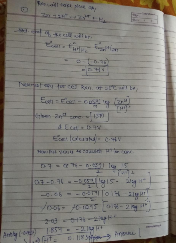 Ren will take place as Zn +24+2, 2+ + H₂ Page : Inderdans Stl. emf of the cell will be Eeella torre B lan = 0-(-0.76 070 Nean