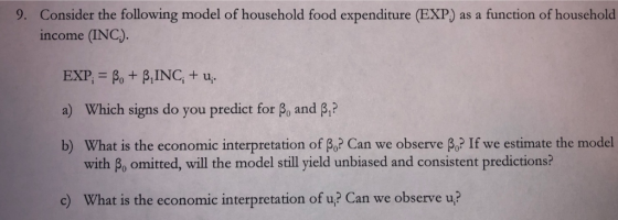 9. Consider the following model of household food expenditure (EXP) as a function of household income (INC) a) Which signs do