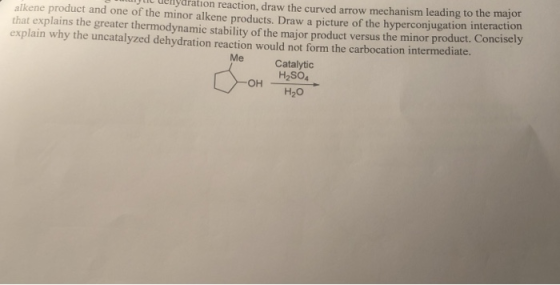T ylic uelydration reaction, draw the curved arrow mechanism leading to the major alkene product and one of the minor alkene