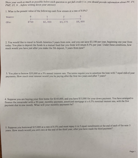 Show your work as much as possible below each question to get full credit (Le, you should provide information about PV: FV. P