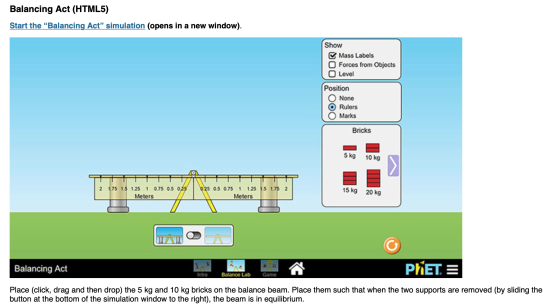 Balancing Act (HTML5) Start the “Balancing Act” simulation (opens in a new window). Show Mass Labels Forces from Objects Leve