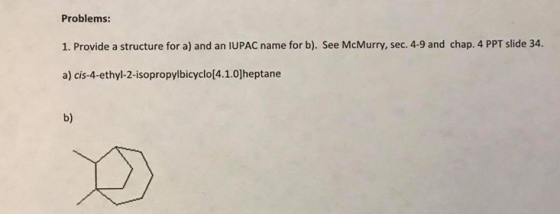 Problems: 1. Provide a structure for a) and an IUPAC name for b). See McMurry, sec. 4-9 and chap. 4 PPT slide 34. a) cis-4-et