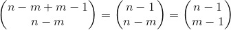 \begin{pmatrix} n-m+m-1\\ n-m \end{pmatrix}=\begin{pmatrix} n-1\\ n-m \end{pmatrix}=\begin{pmatrix} n-1\\ m-1 \end{pmatrix}