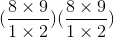(\frac{8\times 9}{1\times 2})(\frac{8\times 9}{1\times 2})