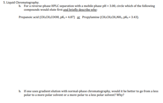 5. Liquid Chromatography. b. For a reverse-phase HPLC separation with a mobile phase pH = 3.00, circle which of the following