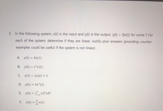 2. In the following system, x(t) is the input and y(t) is the output. yt) fix(t)] for some f For each of the system, determin