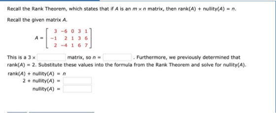 Recall the Rank Theorem, which states that if A is an mxn matrix, then rank(A) + nullity(A) = n. Recall the given matrix A. A