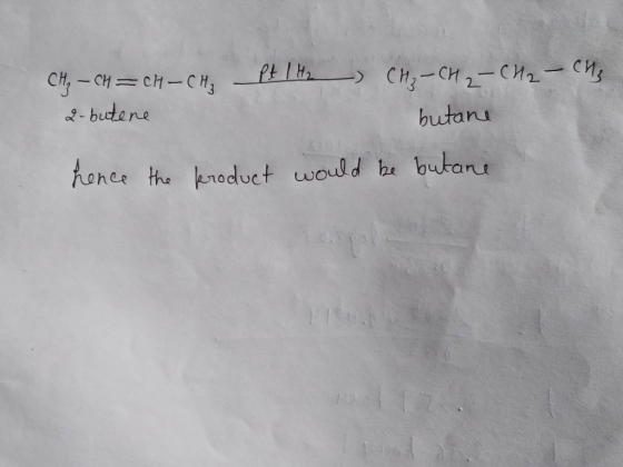 CH₃ – CH = CH-CH₂ 2- butene Pt 1H2 CH₂ - CH2 - CH₂ - CH₂ butane hence the product would be butane