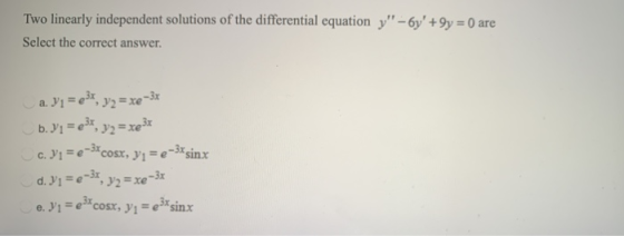 Two linearly independent solutions of the differential equation y - 6y +9y = 0 are Select the correct answer La. V1 = em y=