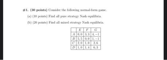 #1. (30 points) Consider the following normal-form game. (a) (10 points) Find all pure strategy Nash equilibria. (b) (20 poin