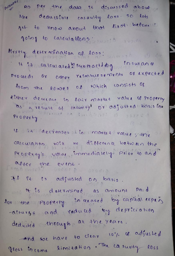 Answer As per the data it discussed about. the deauctible casaulty loss. so lets get to know about that first before going to