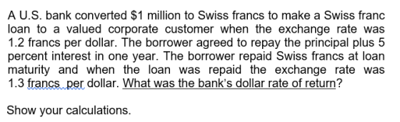 A U.S. bank converted $1 million to Swiss francs to make a Swiss franc loan to a valued corporate customer when the exchange