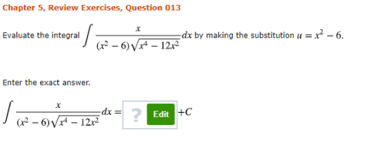 Chapter 5, Review Exercises, Question 013 x Evaluate the integral ✓ dx by making the substitution u = x - 6. (1x2 - 6x4 - 12x