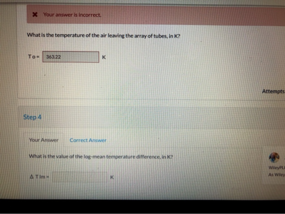 X Your answer is incorrect. What is the temperature of the air leaving the array of tubes, in K? To 363.22 K Attempts Step 4