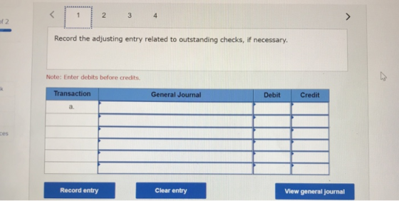 2 3 4 of 2 Record the adjusting entry related to outstanding checks, if necessary. K Note: Enter debits before credits Transa