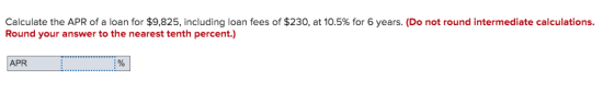 Calculate the APR of a loan for $9,825, including loan fees of $230, at 10.5% for 6 years. (Do not round intermediate calcula