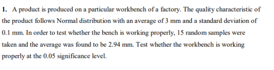 1. A product is produced on a particular workbench of a factory. The quality characteristic of the product follows Normal dis