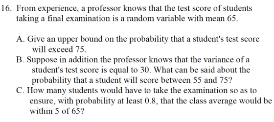 16. From experience, a professor knows that the test score of students taking a final examination is a random variable with m