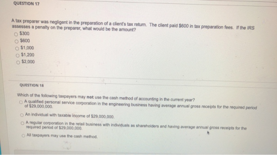 QUESTION 17 A tax preparer was negligent in the preparation of a clients tax return. The client paid $600 in tax preparation