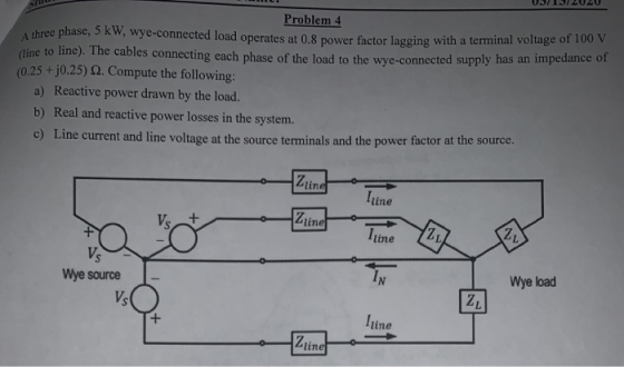 UISIZULU Problem 4 A three phase, 5 kW, wye-connected load operate onnected load operates at 0.8 power factor lagging with a