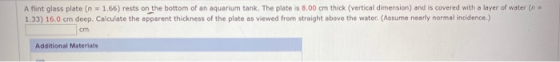 A flint glass plate (n = 1.66) rests on the bottom of an aquarium tank. The plate is 8.00 cm thick (vertical dimension) and i