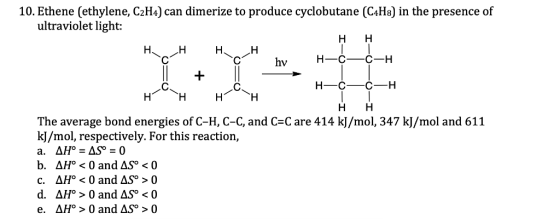 10. Ethene (ethylene, C2H4) can dimerize to produce cyclobutane (C4H8) in the presence of ultraviolet light: hvhH НН The aver