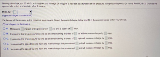The equation M(x,y) = 56 +0.2% - 0.8y gives the mileage (in mpg) of a new car as a function of tire pressure x (in psi) and s