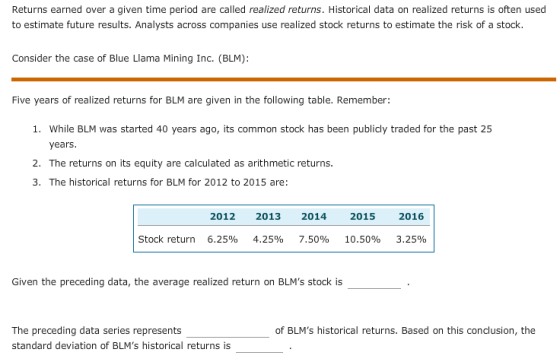 Returns earned over a given time period are called realized returns. Historical data on realized returns is often used to est