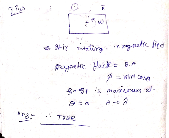 B glus 15w as It ir sotatina in magnetic fied Magnetic fluck = B.A – BILAl caso goat is masiesem at ده A oy ang: True