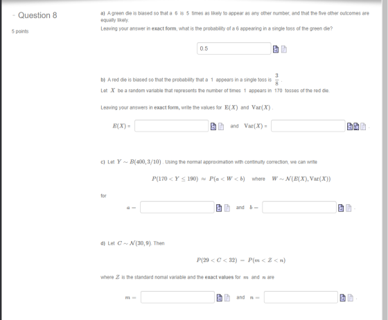 - Question 8 a) A green die is biased so that a 6 is 5 times as likely to appear as any other number, and that the five other