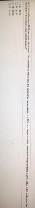 ann e pershn benim The ono teta ate a 35% te moral tax rate on dnderds s 20% ard the pers nal tax ate on nondi derd name s 39, what is the total amout of OA $304 O B. $2.54 O D. $2.03