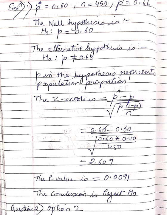 p =0.60 = 450, p=0.66 = The Null hypothesis us? Ho: p=0.60 The alternative hypothesis is :- - Hai p 70.60 I p in the hypothes