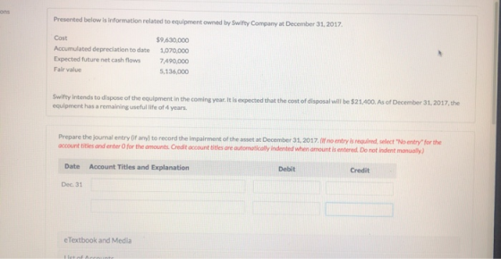 ons Presented below is information related to equipment owned by Swifty Company at December 31, 2017 Cost $9,630,000 Accumula