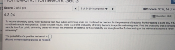 t Score: 0 of 2 pts 9 of 34 (14 complete) HY Score: 35%, 14 of 41 4.3.24 Question Help To reduce laboratory costs, water samp