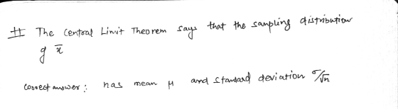 # distribution The Central Limit Theorem says that the sampling g has mean correct answer: i and standard deviation or meam y