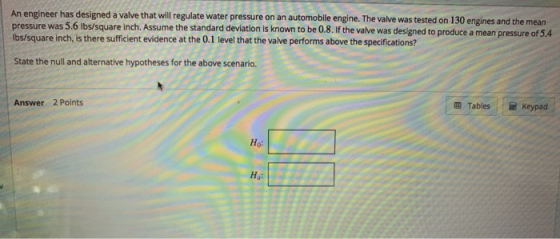 An engineer has designed a valve that will regulate water pressure on an automobile engine. The valve was tested on 130 engin