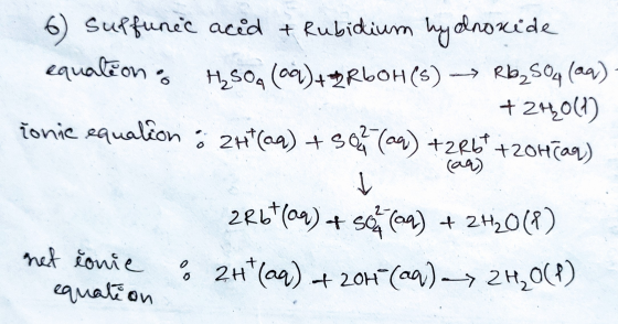 6) Suffunic acid + Rubidium hydroxide equation & H₂SO4 (60) + & RbOH(s) Rb₂504 (aq) +240(1) žonic equation : 241(aq) + 50 (aq