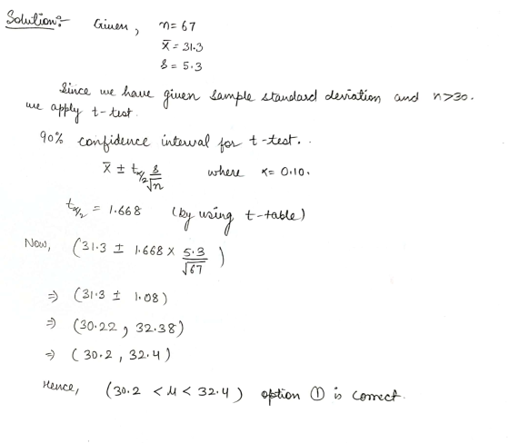 Solution Given , n=67 - 31.3 Sa = 5.3 we Lince we have given Sample standard deviations Cund apply t-test. 90% confidence int