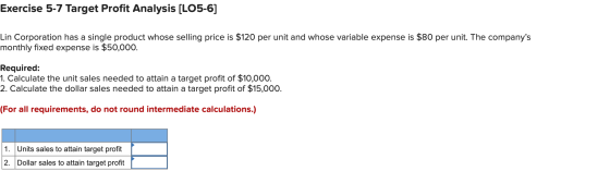 Exercise 5-7 Target Profit Analysis (LO5-6] Lin Corporation has a single product whose selling price is $120 per unit and who