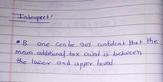 Interpret! the • B one can be goy confident that mean additional tax owed is between the lower and upper bound.