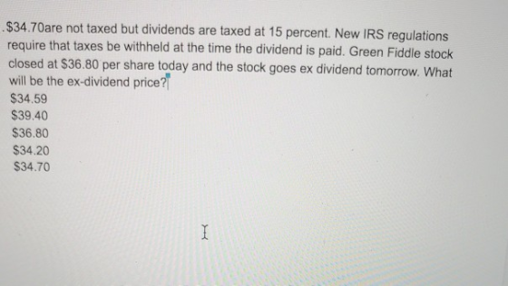 $34.70 are not taxed but dividends are taxed at 15 percent. New IRS regulations require that taxes be withheld at the time th