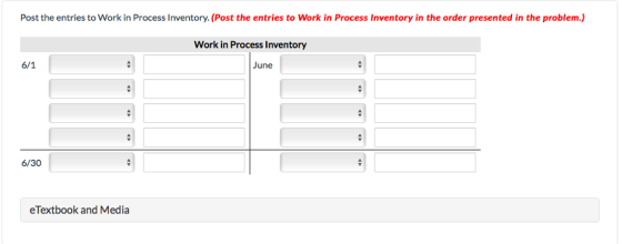Post the entries to Work in Process Inventory. (Post the entries to Work in Process Inventory in the order presented in the problem.) Work in Process Inventory June 6/30 eTextbook and Media