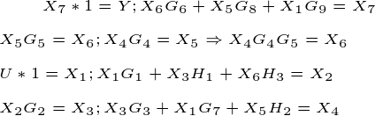 \tiny X_7*1 = Y;X_6G_6+X_5G_8+X_1G_9 = X_7\\ \\X_5G_5 = X_6 ; X_4G_4 = X_5\Rightarrow X_4 G_4 G_5 = X_6\\ \\U*1 = X_1 ; X_1G_1 + X_3H_1+X_6H_3 = X_2 \\ \\ X_2G_2 = X_3 ; X_3G_3 + X_1G_7+X_5H_2 = X_4