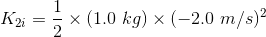 K_{2i}=\frac12\times(1.0\ kg)\times(-2.0\ m/s)^2