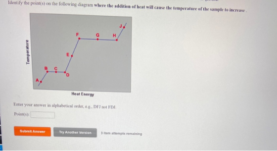 Identify the point(s) on the following diagram where the addition of heat will cause the temperature of the sample to increas
