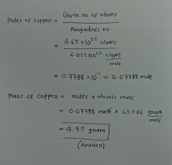 Given no. of atoms Moles of coppes = Avogadros no. 4.69x1022 atoms 6.022x1023 a topns mole - 0.7788 xló - 0.07288 mole Mass