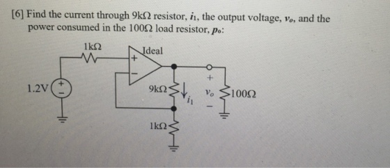 [6] Find the current through 9㏀ resistor, n, the output voltage, vo, and the power consumed in the 100Ω load resistor, po. 1k2 Ideal 1.2V vo 100Ω i,