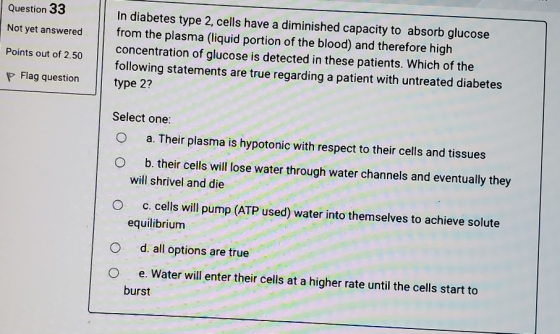 Question 33 Not yet answered In diabetes type 2, cells have a diminished capacity to absorb glucose from the plasma (liquid p