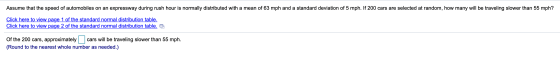 Assume that the speed of automobiles on an expressway during rush hour is normally distributed with a mean of 63 mph and a st