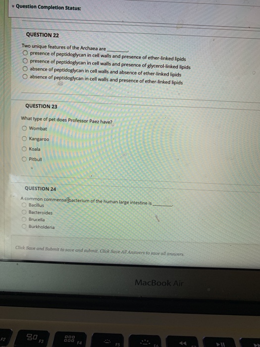 Question Completion Status: QUESTION 22 Two unique features of the Archaea are O presence of peptidoglycan in cell walls and